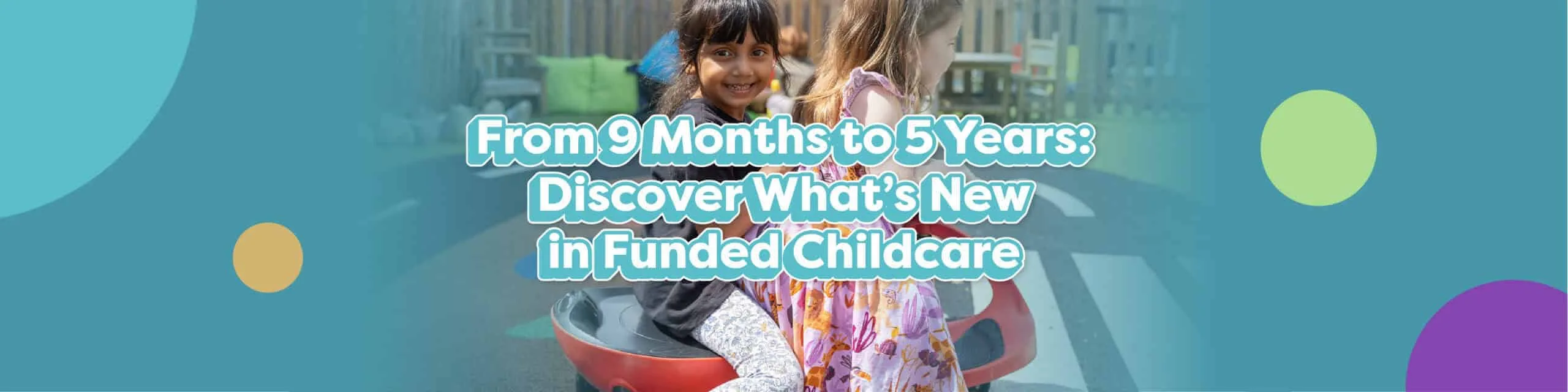 From 9 Months to 5 Years: Discover What's New in Funded Childcare